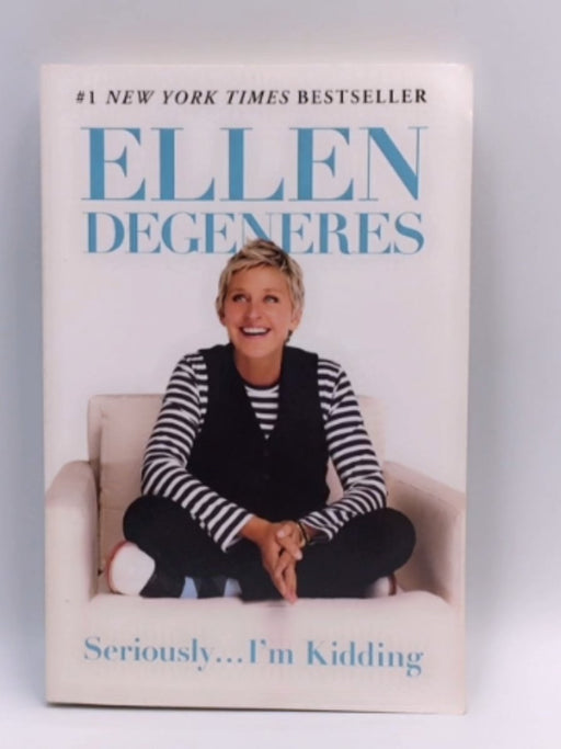 Seriously...I'm Kidding - Ellen DeGeneres