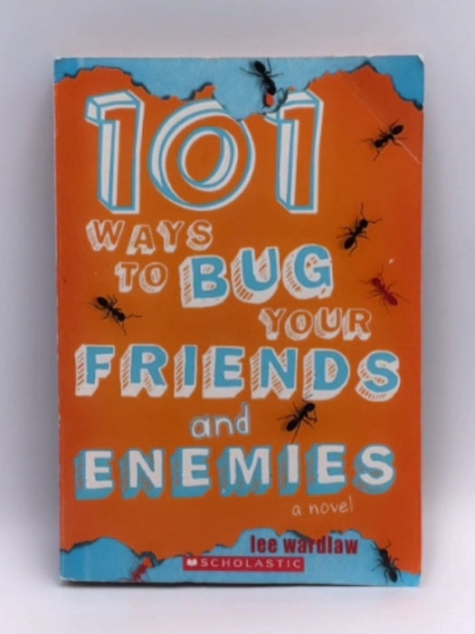 101 Ways To Bug Your Friends and Enemies - Lee Wardlaw