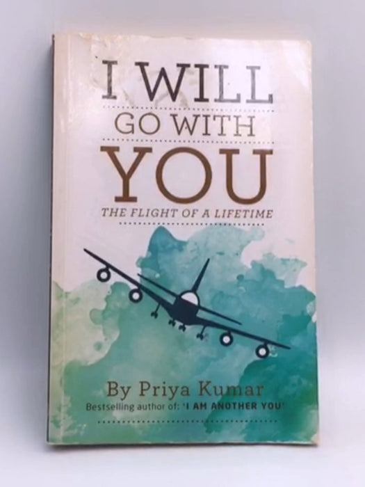 I Will Go with You: The Flight of a Lifetime - Priya Kumar; 