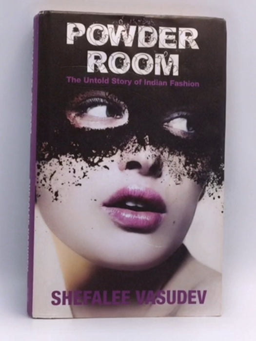 Powder Room : The Untold Story of Indian Fashion - Shefalee Vasudev; 