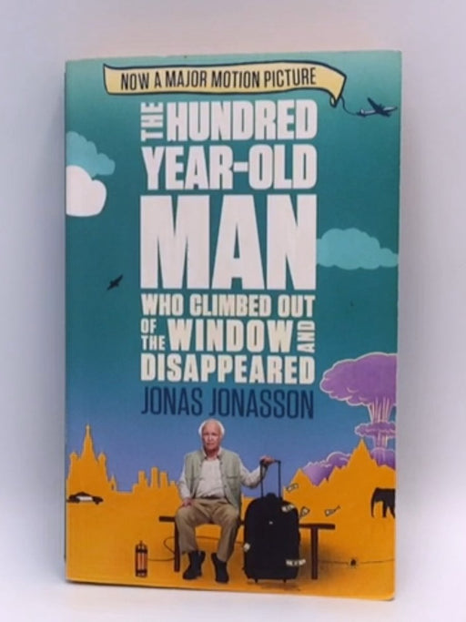 The Hundred-year-old Man Who Climbed Out of the Window and Disappeared - Jonas Jonasson