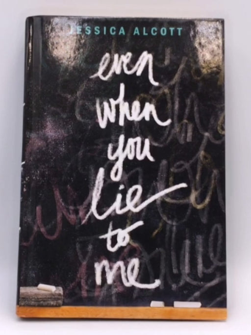 Even when You Lie to Me - Hardcover - Jessica Alcott; 