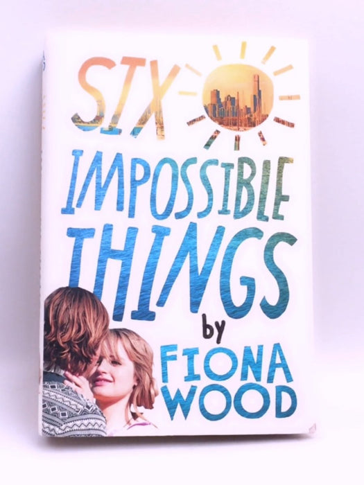 Six Impossible Things - Hardcover - Fiona Wood; 