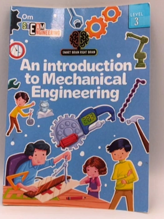 SMART BRAIN RIGHT BRAIN: ENGINEERING LEVEL 3 AN INTRODUCTION TO MECHANICAL ENGINEERING - Shweta Sinha