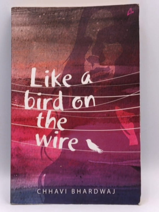 Like a Bird on the Wire - Chhavi Bhardwaj; 