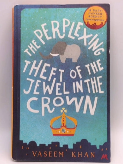 The Perplexing Theft of the Jewel in the Crown a Baby Ganesh Agency Investigation-  Hardcover - Vaseem Khan; 