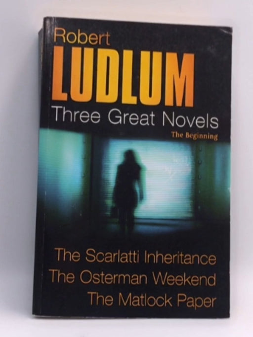 Three Great Novels, The Beginning - Robert Ludlum; 