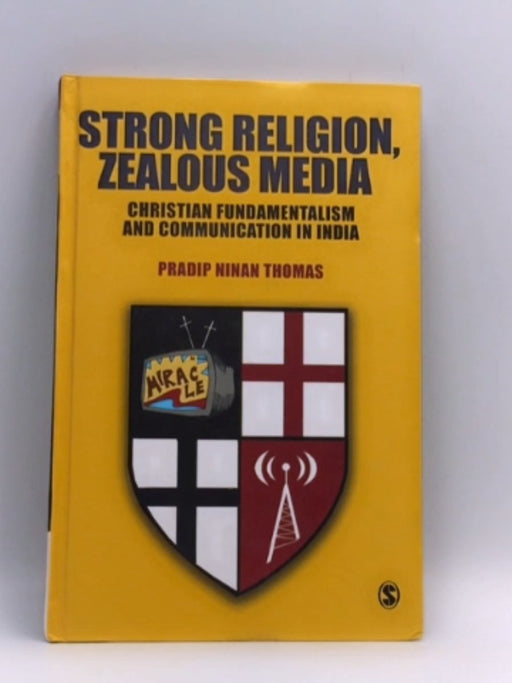 Strong Religion, Zealous Media - Pradip Thomas; 