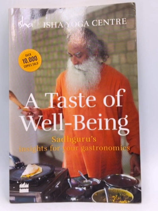 A Taste of Well-Being: Sadhguru's Insights for Your Gastronomics - Isha Foundation; 