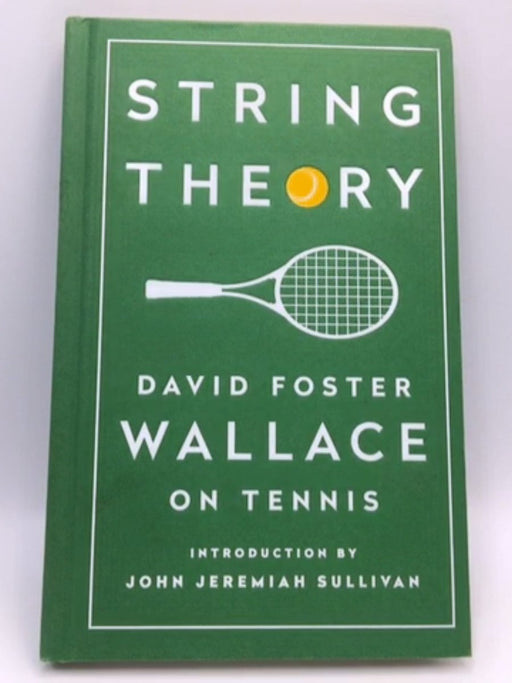 String Theory: David Foster Wallace on Tennis - Hardcover - David Foster Wallace; 