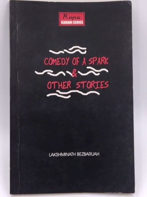 Comedy of a Spark and Other Stories - Lakshmīnātha Bejabaruwā; 