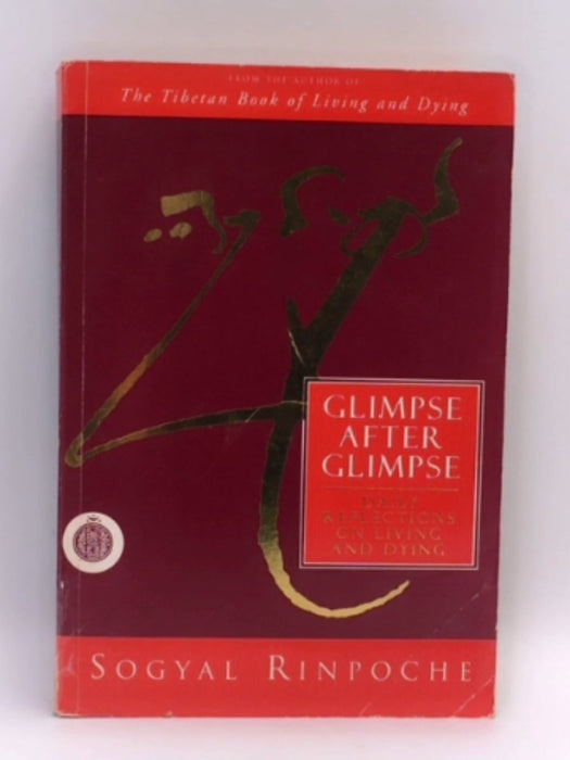 Glimpse After Glimpse - Sogyal Rinpoche; 