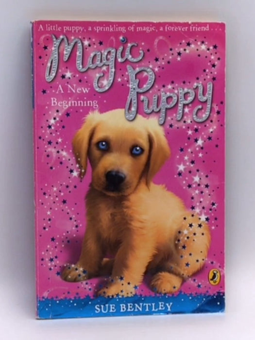 Magic Puppy #1 New Beginning - Sue Bentley; 