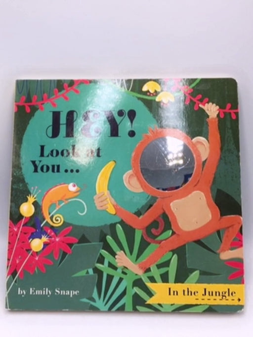 Hey! Look at You... In the Jungle - Emily Snape  (Illustrator)