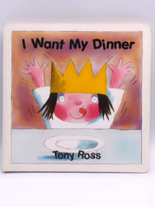 I Want My Dinner - Tony Ross; 