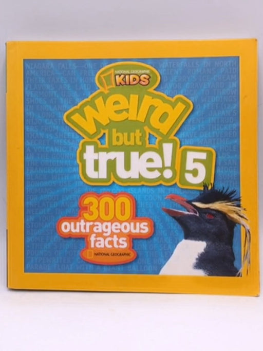 Weird But True! 5: 300 Outrageous Facts - National Geographic Kids