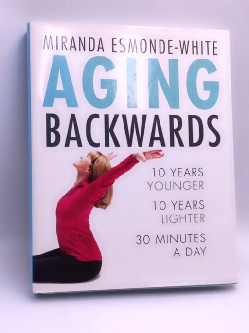 Aging Backwards - Hardcover - Miranda Esmonde-White; 