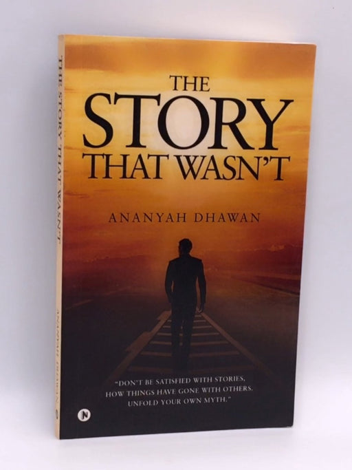 The Story That Wasn't - Ananyah Dhawan