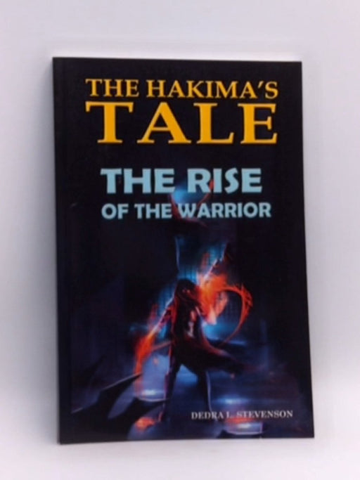 The Hakima's Tale: The Rise of the Warrior (3rd Edition) - Dedra L Stevenson