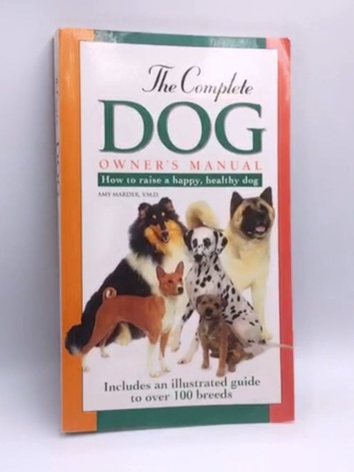 The Complete Dog Owner's Manual - Amy Marder; 