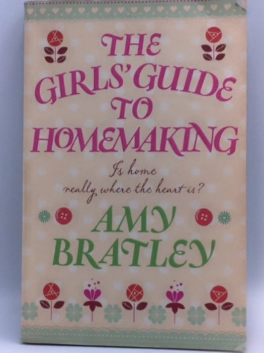 The Girls' Guide to Homemaking - Amy Bratley; 