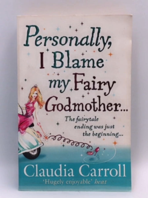 Personally, I Blame My Fairy Godmother - Claudia Carroll