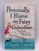 Personally, I Blame My Fairy Godmother - Claudia Carroll