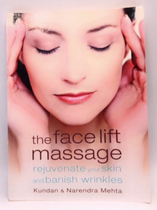 The Face Lift Massage - Narendra Mehta; Kundan Mehta; 