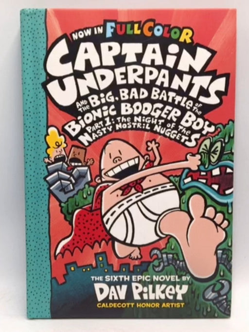 Captain Underpants and the Big, Bad Battle of the Bionic Booger Boy - Dav Pilkey