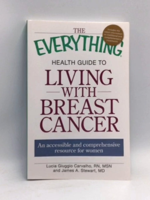 The Everything Health Guide to Living with Breast Cancer - Lucia Giuggio Carvalho; James A. Stewart; 