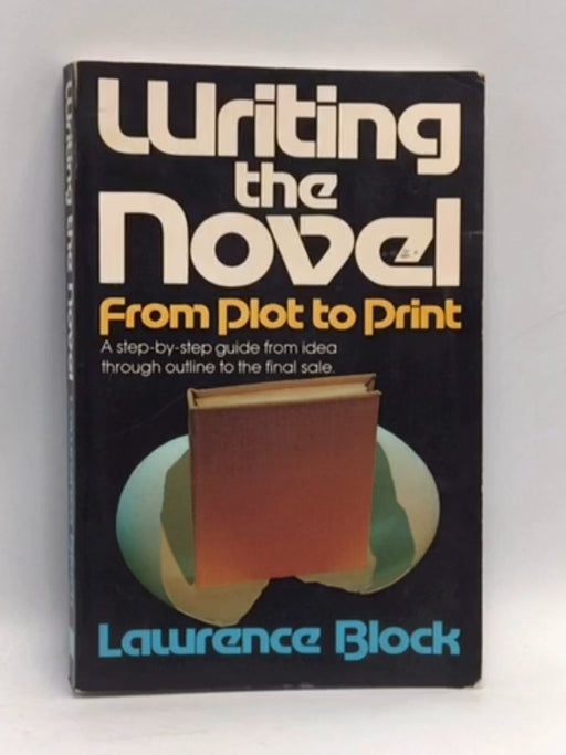 Writing the Novel from Plot to Print - Lawrence Block; 