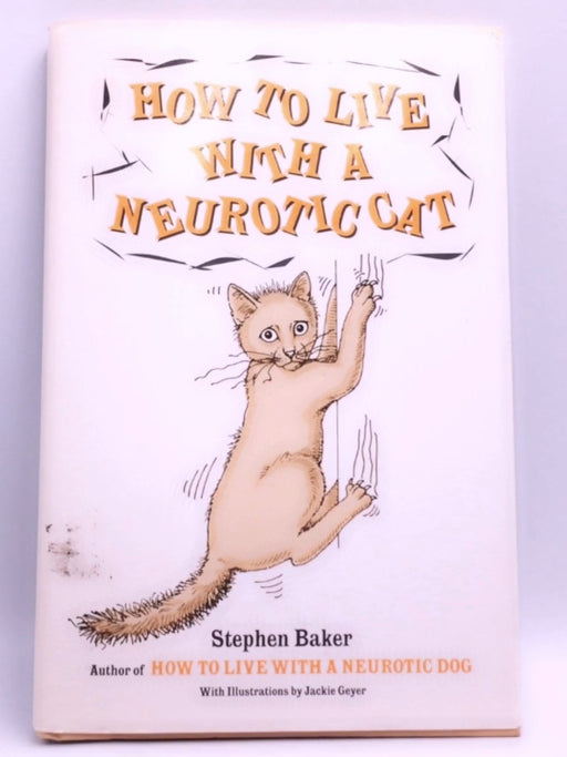 How to Live with a Neurotic Cat - Stephen Baker; 