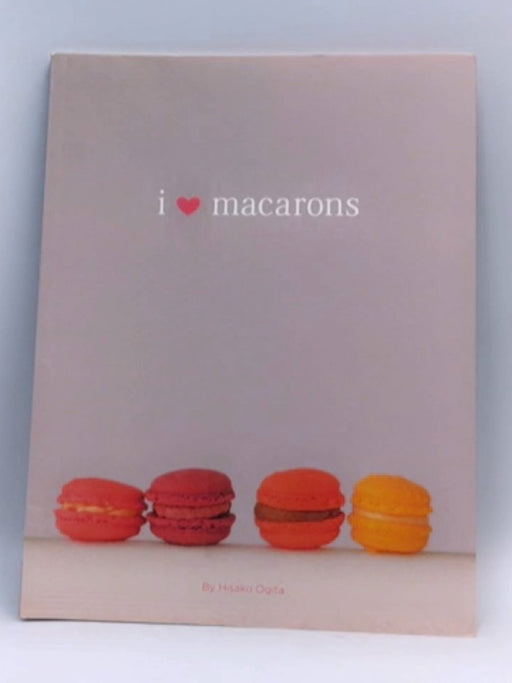 I Love Macarons - Hisako Ogita; 