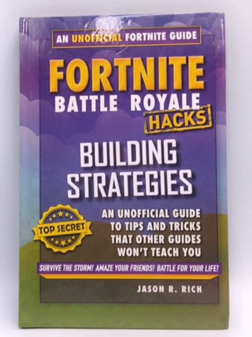 Fortnite Battle Royale Hacks: Building Strategies - Jason R. Rich; 