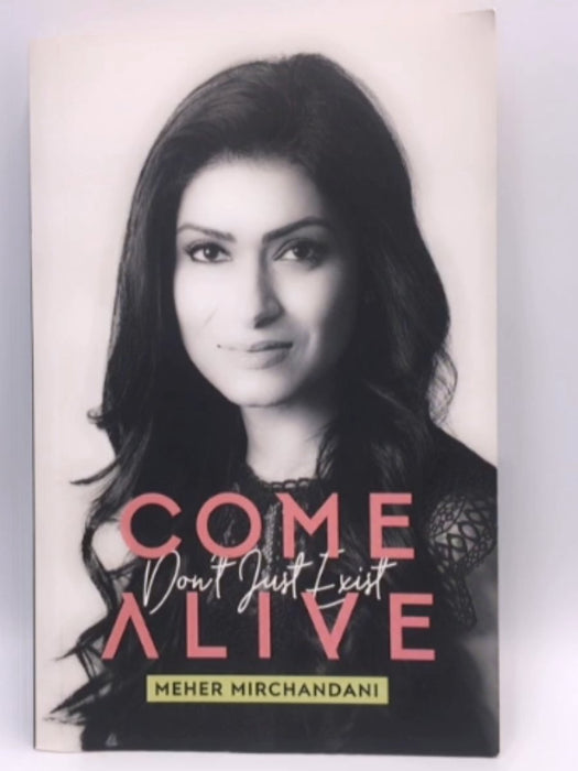 Come Alive: Don't Just Exist - Mirchandani, Meher; 