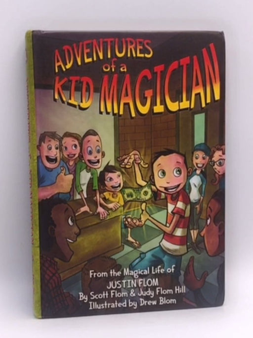 Adventures of a Kid Magician - Scott Flom; Judy Flom-Hill; Justin Flom; 