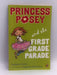 Princess Posey and the First Grade Parade - Stephanie Greene; 