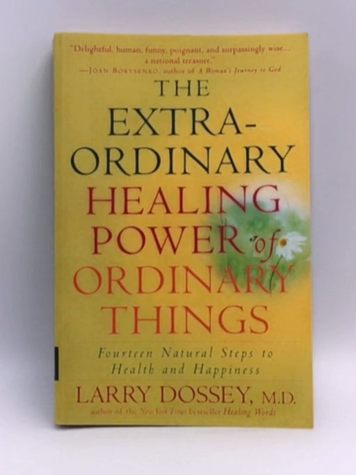 The Extraordinary Healing Power of Ordinary Things - Larry Dossey; 