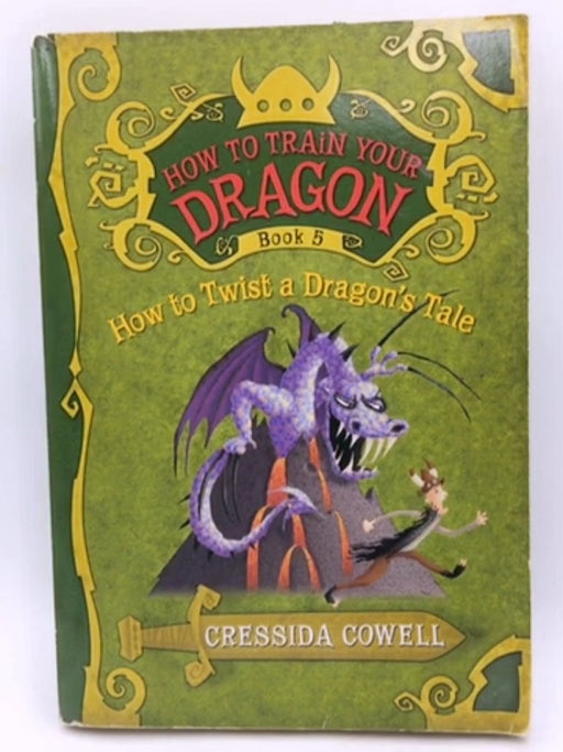 How to Train Your Dragon: How to Twist a Dragon's Tale - Cressida Cowell; 