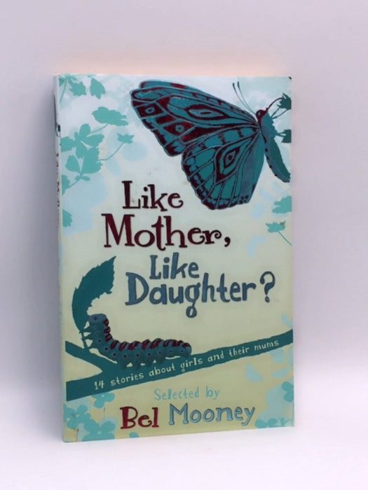 Like Mother, Like Daughter? - Bel Mooney; 