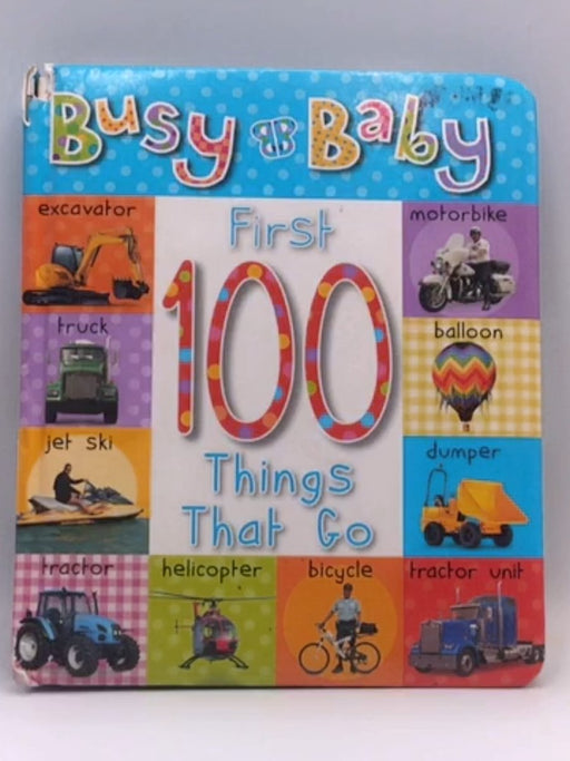 First 100 Things That Go - Sarah Creese; 