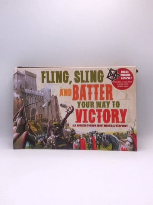 Fling Sling and Battle Your Way to Victory - Philip Steele; 