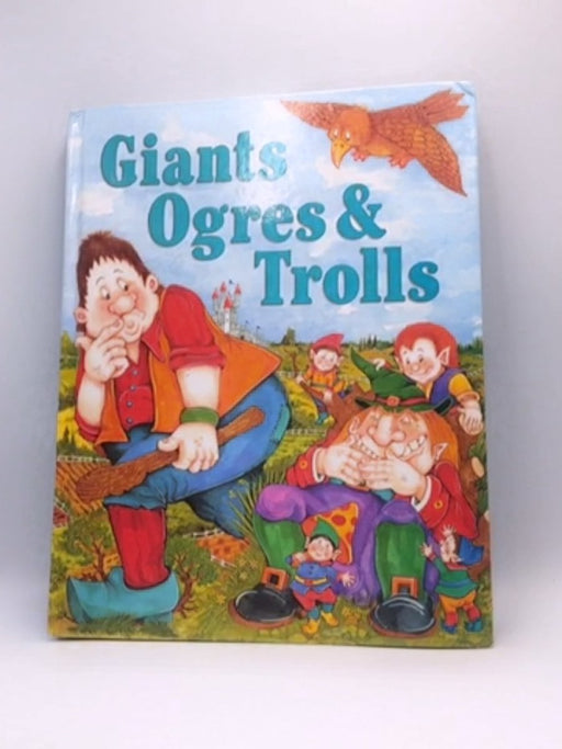 Giants Ogres and Trolls - Nicola Baxter; 