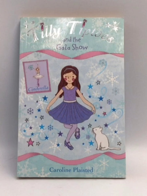 Tilly Tiptoes and the Gala Show - Caroline Plaisted; 