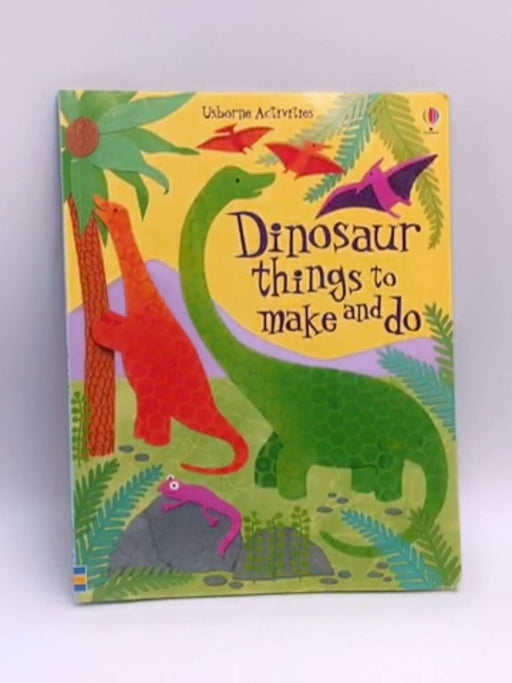 Dinosaur Things to Make and Do - Rebecca Gilpin; 