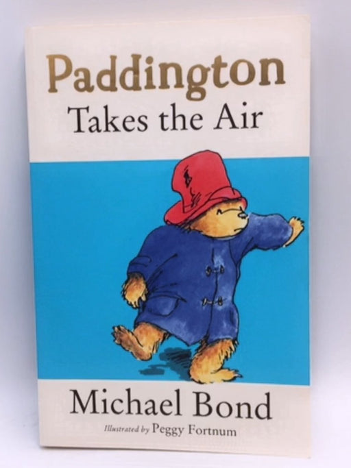 Paddington Takes the Air - Michael Bond; 