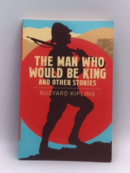 The Man Who Would be King & Other Stories - Rudyard Kipling