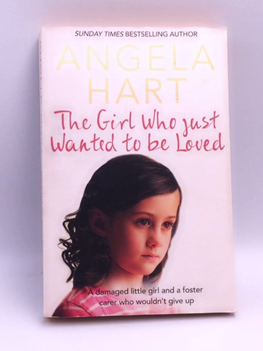 The Girl Who Just Wanted to Be Loved - Angela Hart; 