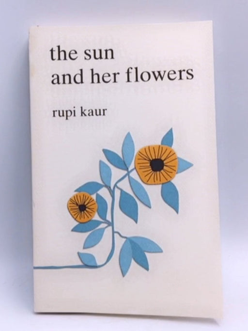 The Sun and Her Flowers - Rupi Kaur; 