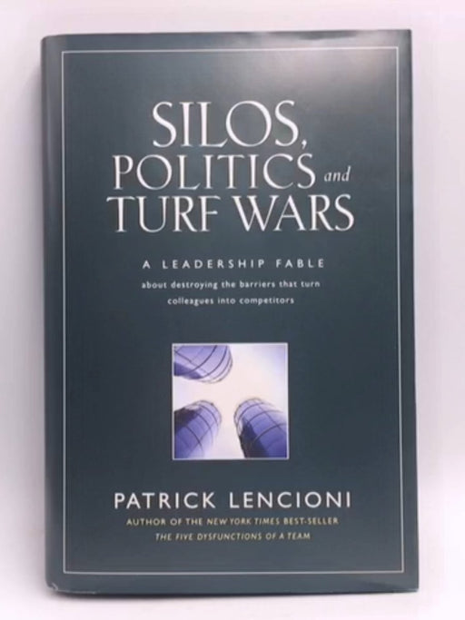 Silos, Politics and Turf Wars - Patrick M. Lencioni; 